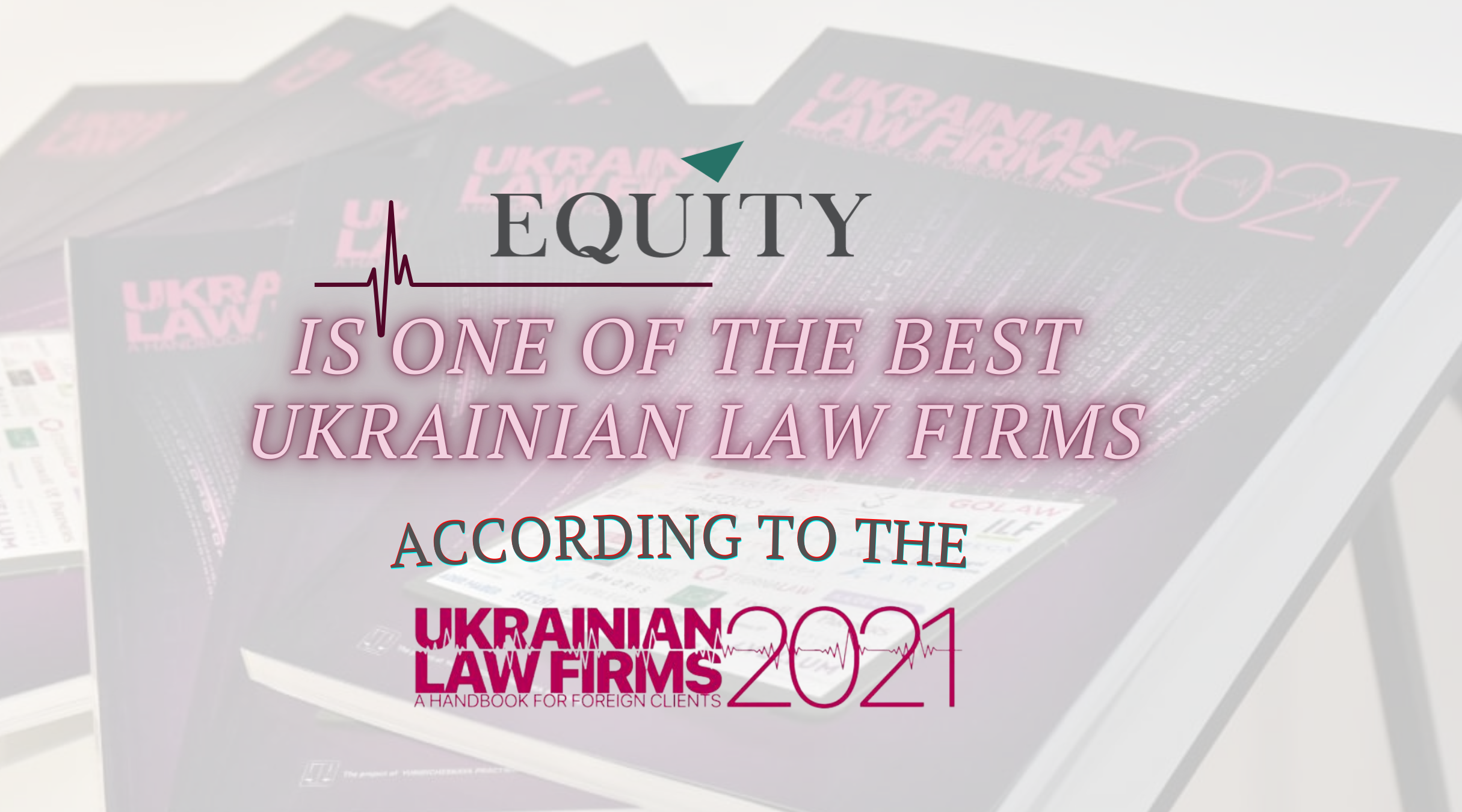 EQUITY визнана дослідженням Ukrainian Law Firms 2021: a Handbook For Foreign Clients